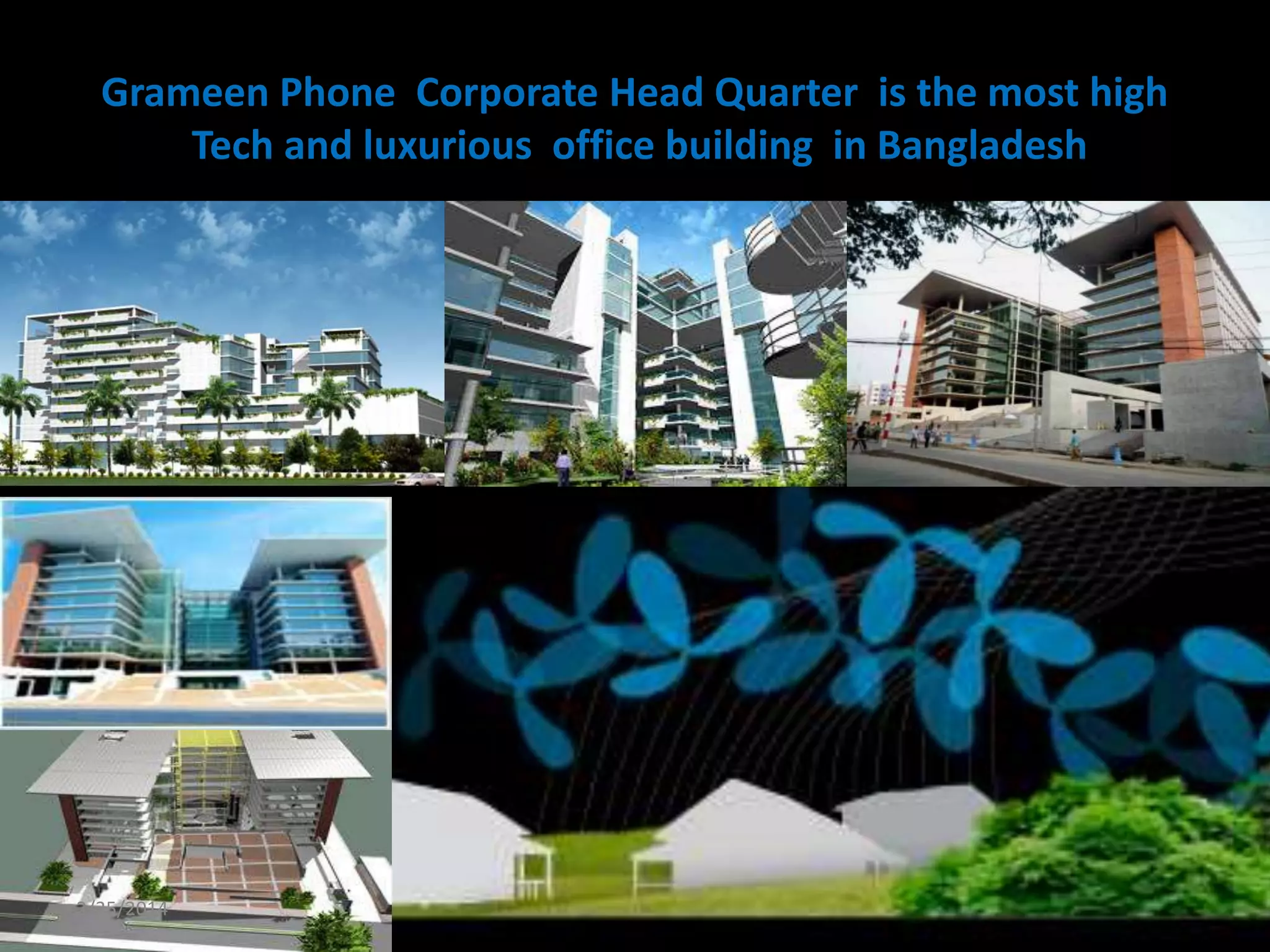 Grameen Phone Corporate Head Quarter is the most high
Tech and luxurious office building in Bangladesh

2/25/2014

 