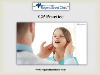www.regentstreetclinic.co.uk
GP Practice
 
