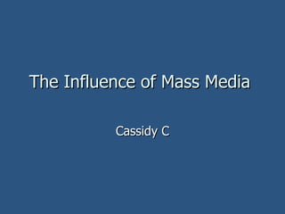 The Influence of Mass Media  Cassidy C 