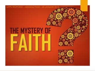 FAITH
THE MYSTERY OF
GPPS TROPODO – MINGGU PAGI – 25 JANUARI 2015
 