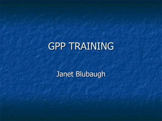 GPP TRAINING Janet Blubaugh 