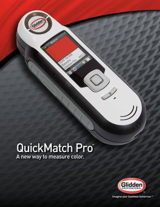 QuickMatch Pro                ™



A new way to measure color.
 