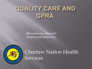 Jill Anderson, PharmD
 janderson@cnhsa.com




Choctaw Nation Health
Services
 