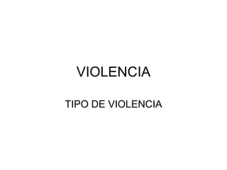 VIOLENCIA TIPO DE VIOLENCIA 