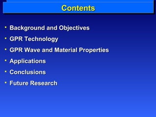 CCWWCCWWohhoohhoaaaannnttntt i ittististsesee e G GGnGnnnPPPPtttRRtsRRsss???? 
 BBaacckkggrroouunndd aanndd OObbjjeeccttiivveess 
 GGPPRR TTeecchhnnoollooggyy 
 GGPPRR WWaavvee aanndd MMaatteerriiaall PPrrooppeerrttiieess 
 AApppplliiccaattiioonnss 
 CCoonncclluussiioonnss 
 FFuuttuurree RReesseeaarrcchh 
 
