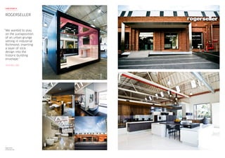 “We wanted to play
on the juxtaposition
of an urban grunge
setting in industrial
Richmond, inserting
a layer of slick
design into the
historic building
envelope.”
COLIN BELL, RED
ROGERSELLER
CASE STUDY 6
Rogerseller
Richmond VIC
 