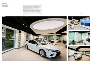 When Toyota decided to go to locations where the customer
shops rather than the traditional dealership model, it
commissioned the Red Design Group to design the first
Toyota Shopping Centre Retail Store at Rouse Hill.
The interior is inspired by the product, bringing the curved
shape and form of the vehicles into the overall interior
and joinery items of the showroom The space delivers
a welcoming environment where the store becomes the
canvas for the product and the customers can learn, view
and interact with the vehicles through the use of kiosks and
digital screens.
Toyota
Rouse Hill NSW
TOYOTA
CASE STUDY 7
 