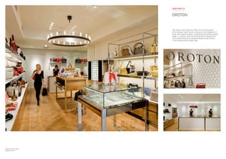 Oroton Collins Street
Melbourne VIC
The Oroton store interiors reflect the core principles
of the product itself: quality, classicism, and longevity of
style. One unique element, inspired by the Oroton product
range, is a feature wall consisting of three-dimensional
tiles symbolising the ‘O’ jacquard design made famous
in the lining of each Oroton bag.
OROTON
CASE STUDY 10
 