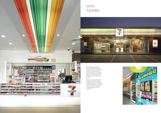 Red Design Group were
commissioned to work on
Project Energise, a strategic
plan to reinvigorate the
business nationally through
brand re-positioning, new
products, and a new store
format.
Three store layouts were
developed to suit different
locations and environments:
a small CBD store, a medium
sized suburban store and
a large suburban store
with fuel.
7 ELEVEN
CASE STUDY 11
 