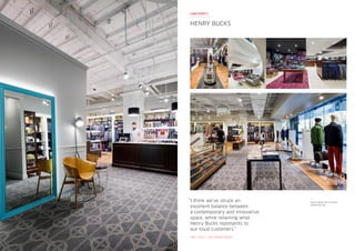 Crown Melbourne Promenade
& Western Entrance
Bistro Guillaume
Crown Melbourne Retail Street
“I think we’ve struck an
excellent balance between
a contemporary and innovative
space, while retaining what
Henry Bucks represents to
our loyal customers.”
TIM J CECIL – CEO, HENRY BUCKS
HENRY BUCKS
CASE STUDY 2
Henry Bucks Collins Street
Melbourne VIC
 