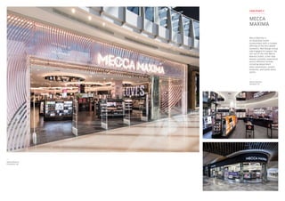 Mecca Maxima is
an Australian brand
synonymous with a curated
offering of the best global
cosmetics. Red Design Group
was engaged to support the
roll-out of the new Mecca
Maxima brand, a one-stop
beauty customer experience,
across different formats
including department
store concessions, airport
tenancies, and stand-alone
stores.
MECCA
MAXIMA
CASE STUDY 4
Mecca Maxima
Chadstone VIC
Mecca Maxima
Eastland VIC
 
