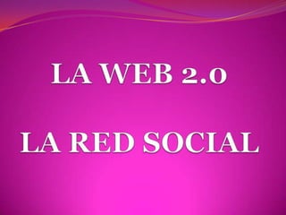 LA WEB 2.0LA RED SOCIAL 