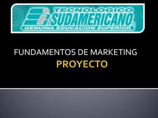 PROYECTO FUNDAMENTOS DE MARKETING 