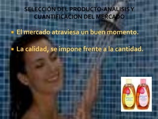 SELECCIÓN DEL PRODUCTO-ANALISIS Y CUANTIFICACION DEL MERCADOEl mercado atraviesa un buen momento. La calidad, se impone frente a la cantidad.