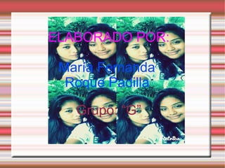 ELABORADO POR:
María Fernanda
Roque Padilla.
Grupo: “G”
 