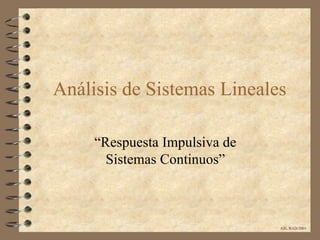 Análisis de Sistemas Lineales “ Respuesta Impulsiva de Sistemas Continuos” ASL/RAD/2001 