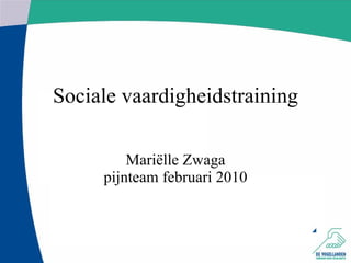 Sociale vaardigheidstraining Mariëlle Zwaga pijnteam februari 2010 