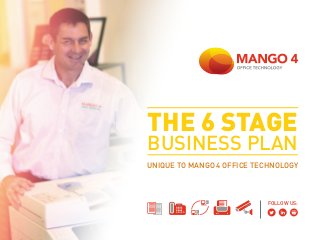 Business Plan
The 6 Stage
Unique to mango 4 office technology
follow us:
 