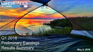 Q1 2016
Preliminary Earnings
Results Summary May 5, 2016
 