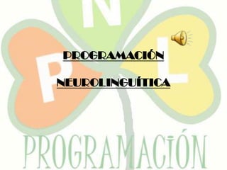 PROGRAMACIÓN

NEUROLINGUÍTICA
 