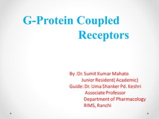 G-Protein Coupled
Receptors
 