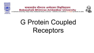 G Protein Coupled
Receptors
 