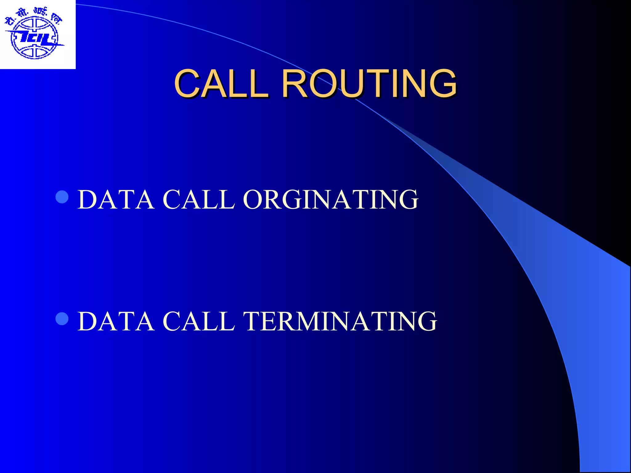 CALL ROUTING DATA CALL ORGINATING DATA CALL TERMINATING 