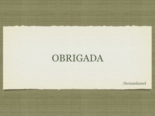 OBRIGADA

           /fernandasnel
 