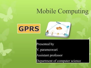 Mobile Computing
Presented by
V. parameswari
Assistant professor
Department of computer science
 
