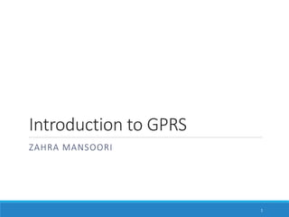 Introduction to GPRS
ZAHRA MANSOORI
1
 