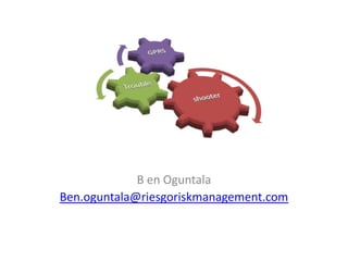 B en Oguntala<br />Ben.oguntala@riesgoriskmanagement.com<br />