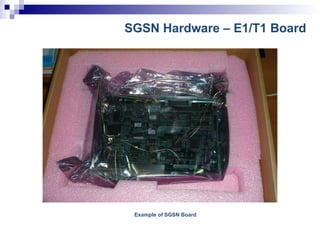 SGSN Hardware – E1/T1 Board Example of SGSN Board 