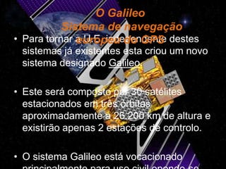 Actualmente existem três sistemas de navegação por satélite.fig. 5  -  sistema de navegação                     Russo, Glonass fig. 6 – sistema de navegação Norte-AmericanoFig. 7 – sistema de navegação Chinês, Compass