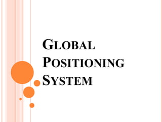 GLOBAL
POSITIONING
SYSTEM
 
