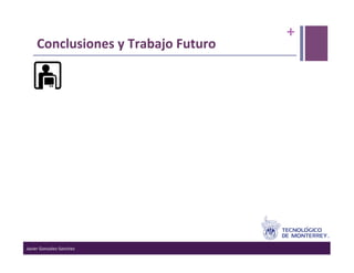 +	
  
      Conclusiones	
  y	
  Trabajo	
  Futuro	
  




Javier	
  Gonzalez-­‐Sanchez	
  
 
