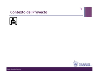 +	
  
      Contexto	
  del	
  Proyecto	
  




Javier	
  Gonzalez-­‐Sanchez	
  
 