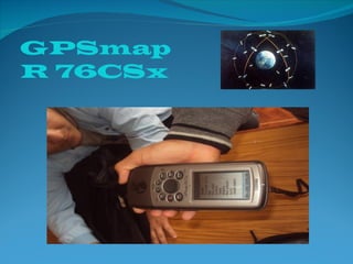 GPSmap
R 76CSx
 