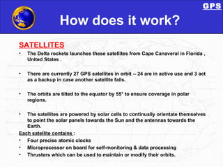 How does it work? <ul><li>SATELLlTES </li></ul><ul><li>The Delta rockets launches these satellites from Cape Canaveral in ...