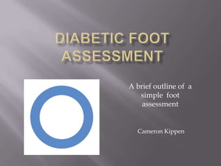 A brief outline of a
simple foot
assessment
Cameron Kippen
 