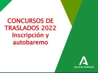 CONCURSOS DE
TRASLADOS 2022
Inscripción y
autobaremo
 