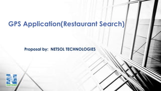 GPS Application(Restaurant Search)

Proposal by: NETSOL TECHNOLOGIES

 