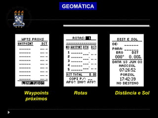 GEOMÁTICA
Waypoints
próximos
Rotas Distância e Sol
 