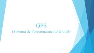 GPS
(Sistema de Posicionamiento Global)
 