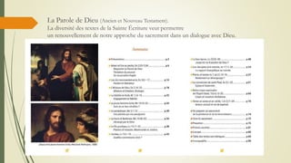 La Parole de Dieu (Ancien et Nouveau Testament).
La diversité des textes de la Sainte Écriture veut permettre
un renouvellement de notre approche du sacrement dans un dialogue avec Dieu.
 