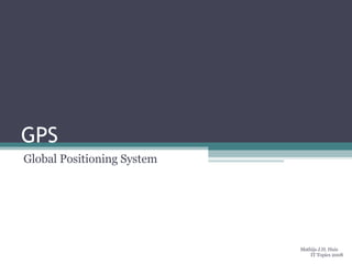 GPS Global Positioning System Mathijs J.H. Huis IT Topics 2008 