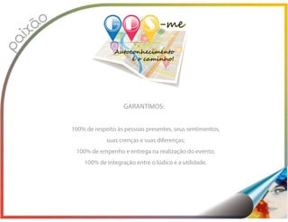 100% de respeito às pessoas presentes, seus sentimentos,
suas crenças e suas diferenças;
100% de empenho e entrega na realização do evento;
100% de integração entre o lúdico e a utilidade.
GARANTIMOS:
 