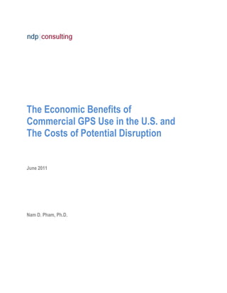 The Economic Benefits of
Commercial GPS Use in the U.S. and
The Costs of Potential Disruption


June 2011




Nam D. Pham, Ph.D.
 