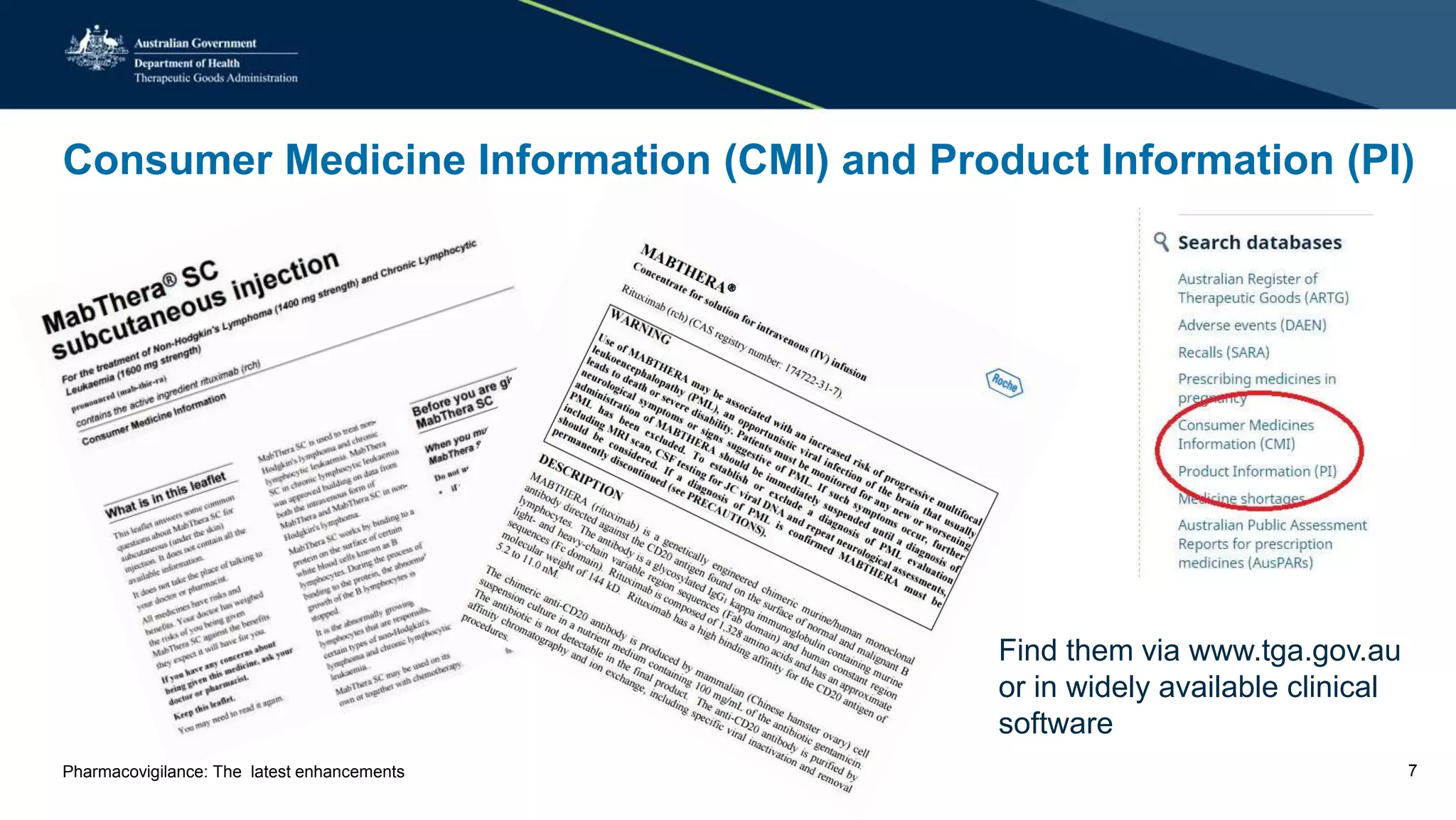 Find them via www.tga.gov.au
or in widely available clinical
software
Pharmacovigilance: The latest enhancements 7
Consumer Medicine Information (CMI) and Product Information (PI)
 
