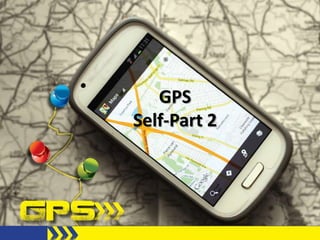 GPS
Self-Part 2
 
