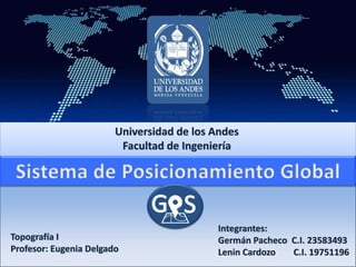 Universidad de los Andes
Facultad de Ingeniería
Topografía I
Profesor: Eugenia Delgado
Integrantes:
Germán Pacheco C.I. 23583493
Lenin Cardozo C.I. 19751196
 